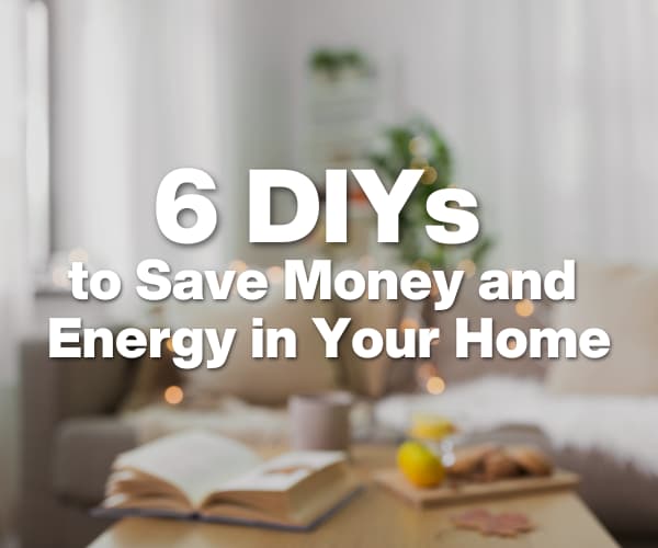 6 DIY to save money and energy in your home